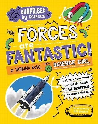 Surprised by Science: Forces are Fantastic!(English, Hardcover, Rose Science Girl Sabrina)