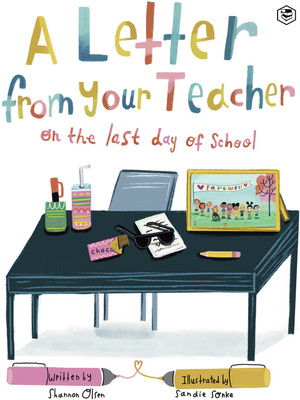 A Letter From Your Teacher: On the Last Day of School(Paperback, Shannon Olsen (Author), Sandie Sonke (Illustrator))