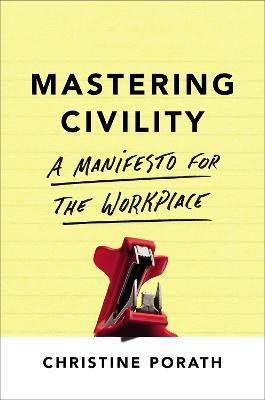 Mastering Civility(English, Paperback, Porath Christine)