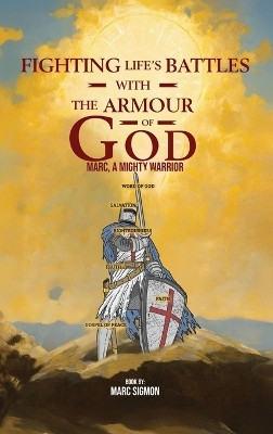 Fighting Life's Battles with the Armour of God(English, Hardcover, Sigmon Marc)
