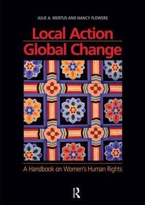 Local Action/Global Change  - A Handbook on Women's Human Rights(English, Paperback, Mertus Julie A.)