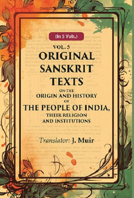 Original Sanskrit Texts on the Origin and History of the People of India, their Religion and Institutions 5th [Hardcover](Hardcover, Translator: J. Muir)