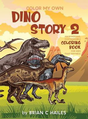 Color My Own Dino Story 2(English, Hardcover, Hailes Brian C)