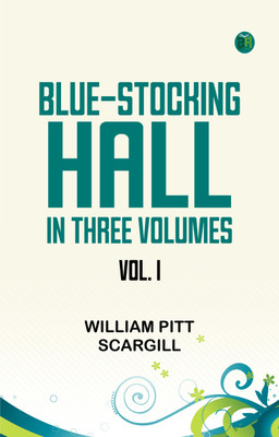 BLUE-STOCKING HALL. IN THREE VOLUMES. VOL. I.(Paperback, William Pitt Scargill)