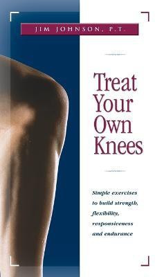 Treat Your Own Knees(English, Hardcover, Johnson Jim P T)
