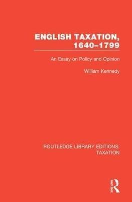 English Taxation, 1640-1799(English, Hardcover, Kennedy William)