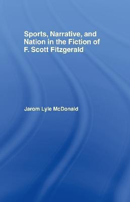 Sports, Narrative, and Nation in the Fiction of F. Scott Fitzgerald(English, Hardcover, McDonald Jarom)