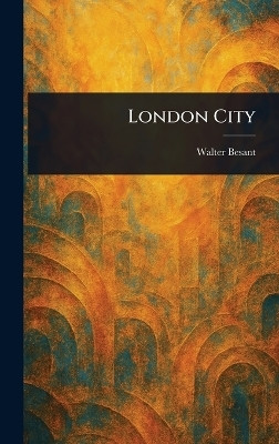 London City(English, Hardcover, Besant Walter)