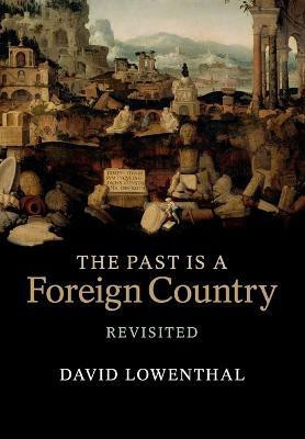The Past Is a Foreign Country - Revisited(English, Paperback, Lowenthal David)