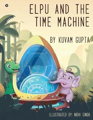 Elpu and the Time Machine(English, Paperback, Kuvam Gupta)