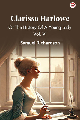 Clarissa HarloweOr The History Of A Young Lady Vol. VI (Edition1)(English, Paperback, Richardson Samuel)