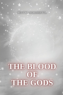 The blood of the gods(English, Paperback, Morissette Bettye)