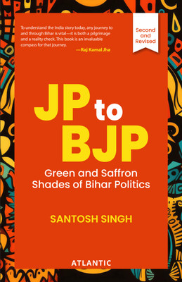 JP to BJP: Green and Saffron Shades of Bihar Politics(Hardcover, Santosh Singh)
