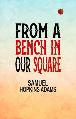 From a Bench in Our Square(Paperback, Samuel Hopkins Adams)