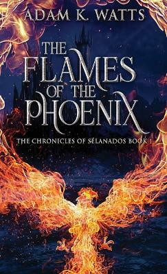 The Flames Of The Phoenix(English, Hardcover, Watts Adam K)