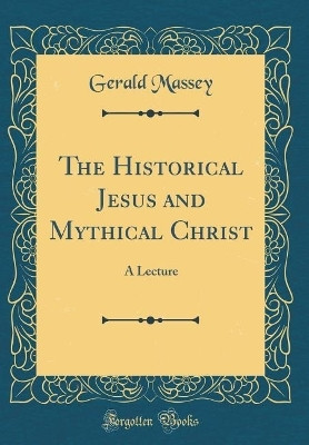 The Historical Jesus and Mythical Christ(English, Hardcover, Massey Gerald)