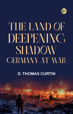 The Land of Deepening Shadow GermanyatWar(Paperback, D. Thomas Curtin)