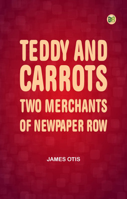 Teddy and Carrots Two Merchants of Newpaper Row(Paperback, James Otis)