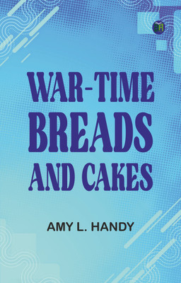 War-Time Breads and Cakes(Paperback, Amy L. Handy)