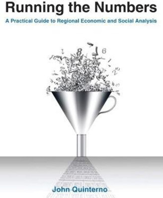 Running the Numbers: A Practical Guide to Regional Economic and Social Analysis: 2014(English, Paperback, Quinterno John)