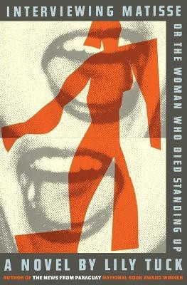 Interviewing Matisse, or the Woman Who Died Standing Up(English, Paperback, Tuck Lily)