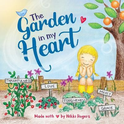 The Garden In My Heart(English, Paperback, Rogers Nikki)