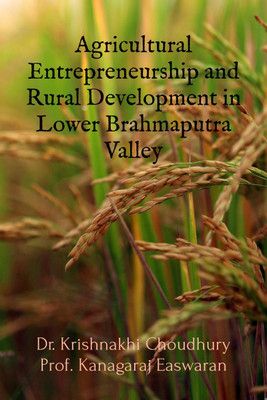 Agricultural Entrepreneurship and Rural Development in Lower Brahmaputra Valley(English, Paperback, Dr. Krishnakhi Choudhury)