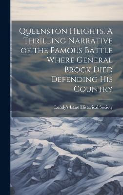 Queenston Heights. A Thrilling Narrative of the Famous Battle Where General Brock Died Defending his Country(English, Hardcover, unknown)