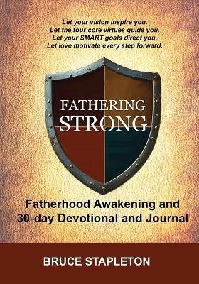 Fathering Strong - Fatherhood Awakening and 30-Day Devotional and Journal(English, Paperback, Stapleton Bruce)