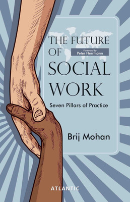 The Future of Social Work: Seven Pillars of Practice(Hardcover, Brij Mohan)
