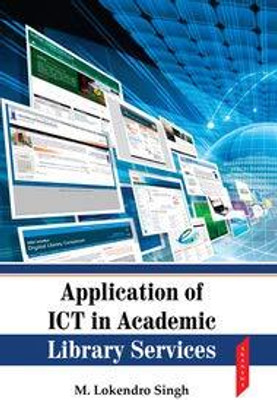 Application of ICT in Academic Library Service(Hardcover, M. Lokendro Singh)