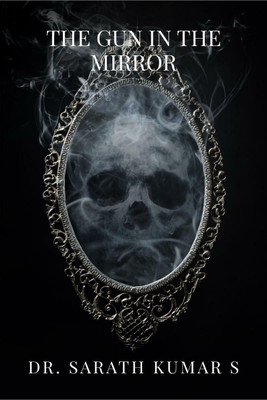 The Gun in the Mirror(English, Paperback, Dr. Sarath Kumar S)