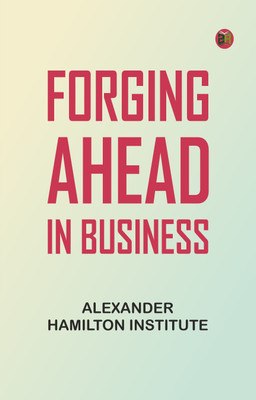 Forging Ahead in Business(Paperback, Alexander Hamilton Institute)