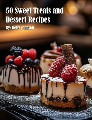 50 Sweet Treats and Dessert Recipes(English, Paperback, Johnson Kelly)