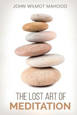 The Lost Art of Meditation(English, Paperback, Mahood John Wilmot)