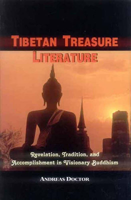 Tibetan Treasure Literature: Revelation, Tradition, and Accomplishment in Visionary Buddhism(Hardcover, Andreas Doctor)