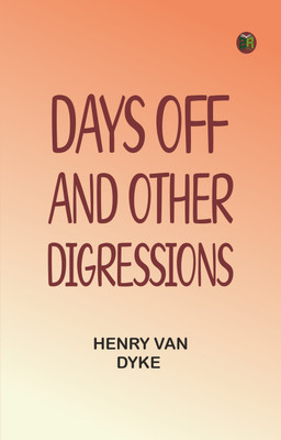 Days Off, and Other Digressions(Paperback, Henry Van Dyke)