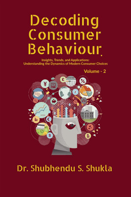Decoding Consumer Behaviour.(English, Paperback, Dr Shubhendu S Shukla)