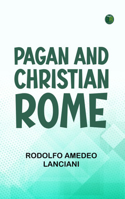 Pagan and Christian Rome(Paperback, Rodolfo Amedeo Lanciani)
