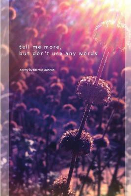 Tell Me More, but Don't Use Any Words(English, Paperback, Duncan Theresa)