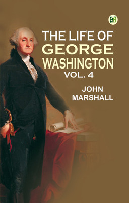 The Life of George Washington, Vol. 4(Paperback, John Marshall)