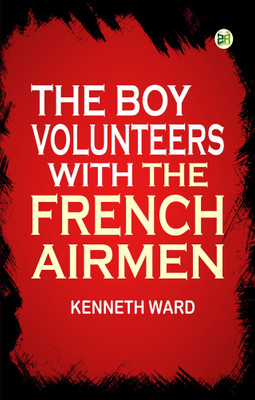 The Boy Volunteers with the French Airmen(Paperback, Kenneth Ward)
