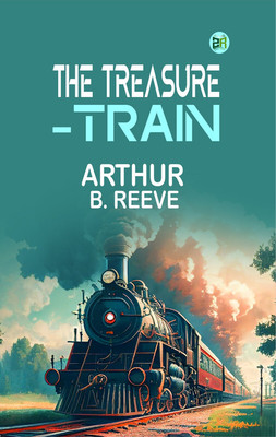 The Treasure-Train(Paperback, Arthur B. Reeve)