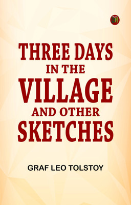 Three Days in the Village, and Other Sketches(Paperback, graf Leo Tolstoy)