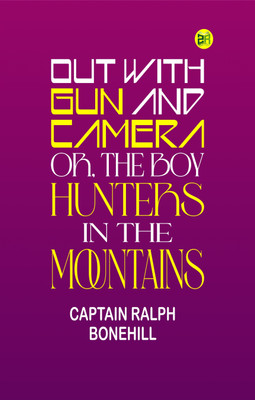 Out with Gun and Camera; or, The Boy Hunters in the Mountains(Paperback, Captain Ralph Bonehill)