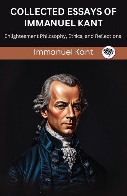 Collected Essays of Immanuel Kant: Enlightenment Philosophy, Ethics, and Reflections (Grapevine edition)(Paperback, Immanuel Kant, Original Thinkers Institute)