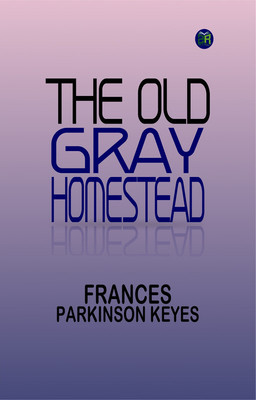 The Old Gray Homestead(Paperback, Frances Parkinson Keyes)