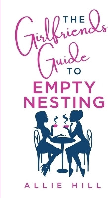 The Girlfriends' Guide to Empty Nesting(English, Paperback, Hill Allie)