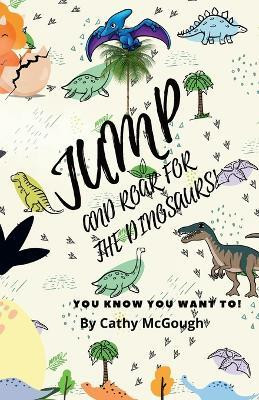 Jump and Roar for the Dinosaurs!(English, Paperback, McGough Cathy)