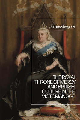 The Royal Throne of Mercy and British Culture in the Victorian Age(English, Paperback, Gregory James Dr)